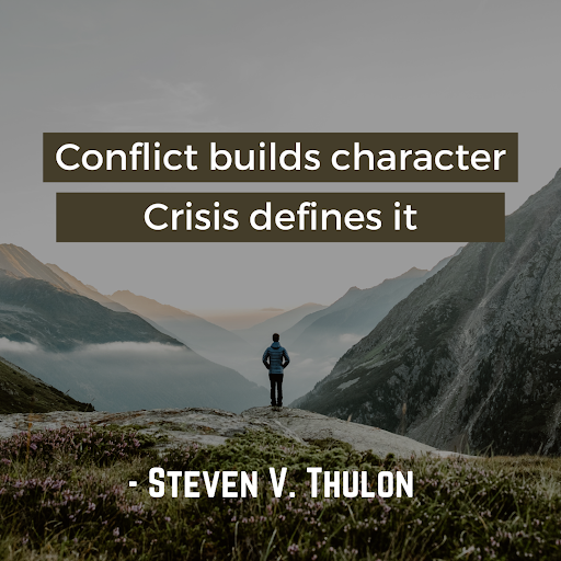 Conflict builds character. Crisis defines it.” - Steven V. Thulon | A.R. Environmental Content Marketing